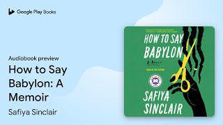 How to Say Babylon: A Memoir by Safiya Sinclair · Audiobook preview