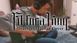 Fit For a King - Deathgrip (Guitar Cover)