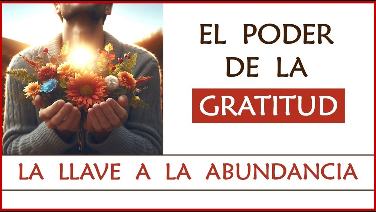 EL PODER DE LA GRATITUD -- Transforma tu Vida de Dentro Hacia Afuera ...