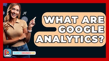 What Are Google Analytics? - SearchEnginesHub.com