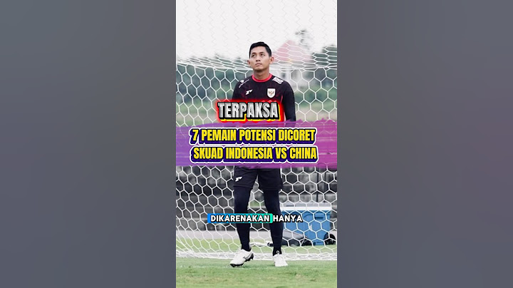7 PEMAIN POTENSI DICORET DARI SKUAD TIMNAS INDONESIA VS CHINA