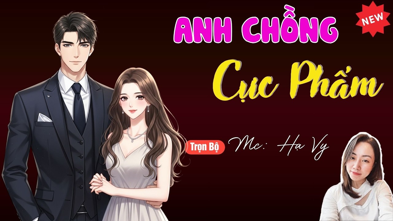 ANH CHỒNG CỰC PHẨM | TUYỂN TẬP TRUYỆN MC HẠ VY DIỄN ĐỌC HAY NHẤT.
