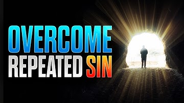 Watch This If You Struggle With REPEATED SIN!