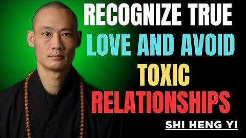 How to Recognize True Love and Avoid Toxic Relationships I Shi Heng Yi