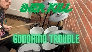 Overkill - Goddamn Trouble (Drum Cover)