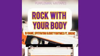 Rock With Your Body- Dj Dame, Spitfaiyah & Dirty Rhymes Ft. Brenz