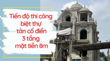 Tiến độ thi công biệt thự tân cổ điển 3 tầng mặt tiền 8m Long An | Thiết kế nhà đẹp
