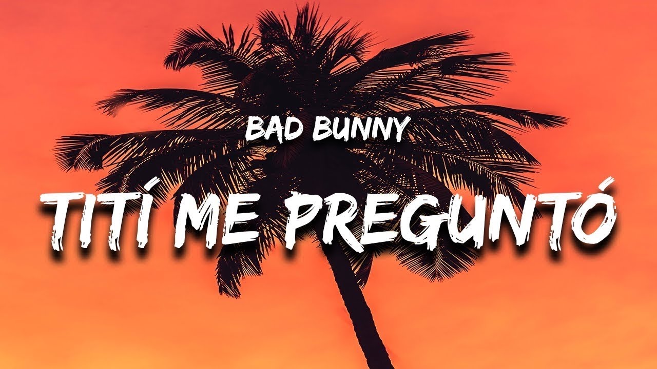 BadBunny-Tití Me Preguntó Lyrics - YouTube