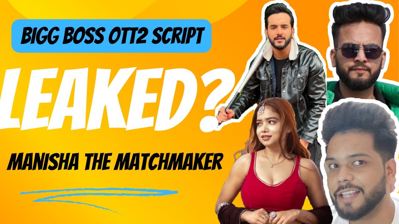 Script Big G BIGG BOSS OTT 2 SCRIPT LEAKED ? | Manisha Rani - Matchmaker of the ...