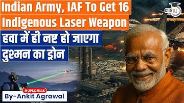 Indian to induct 16 indigenous laser-based systems to counter drones | Ankit Agrawal Study IQ