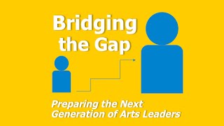 Bridging the Gap:  Preparing the Next Generation of Arts Leaders