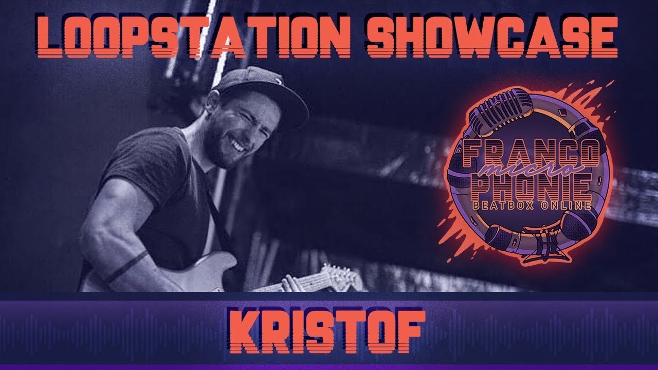 KRISTOF LOOP STATION SHOWCASE || FrancoMicroPhonie Online Beatbox ...