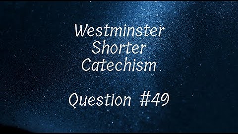 Question #49 (Westminster Shorter Catechism)