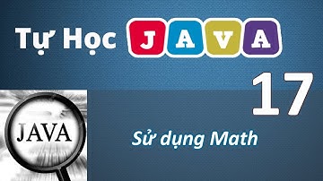 Lập trình Java - 17 Sử dụng lớp toán học Math