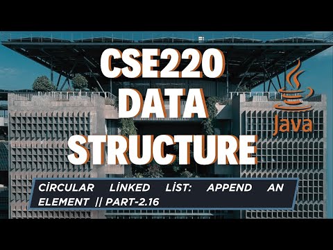 Append an Element || Circular Linked List || JAVA || CSE220 || Part-2.16