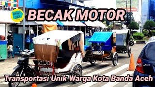 Becak Motor, Transportasi Unik Warga Kota Banda Aceh || maChann 21