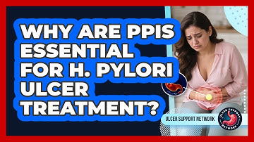 Why Are PPIs Essential For H. Pylori Ulcer Treatment? - Ulcer Support Network