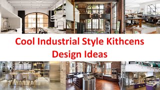 Cool Industrial Style Kitchens Design Ideas