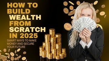 How to Build Wealth From Scratch in 2025