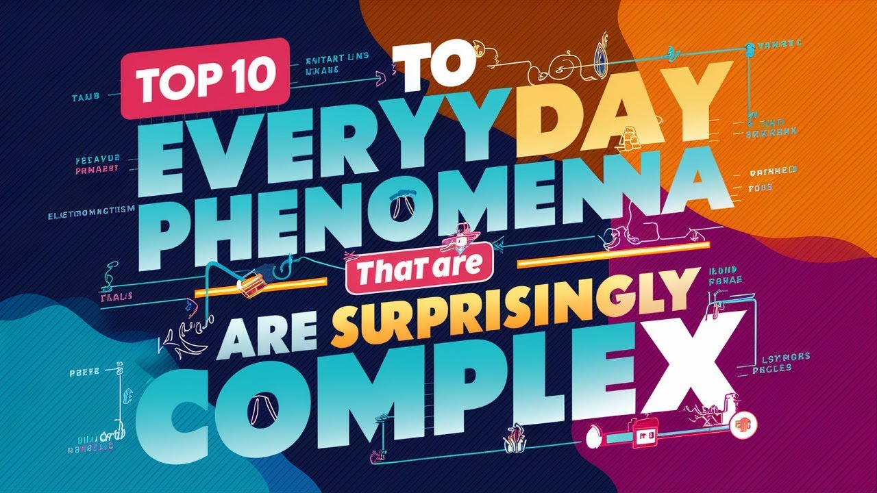 Top 10 Everyday Phenomena That Are Surprisingly Complex