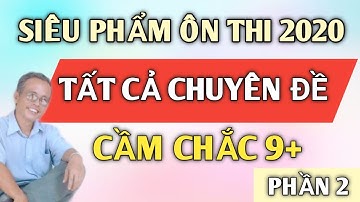 TỔNG ÔN THI THPT 2020 | TẤT CẢ CHUYÊN ĐỀ | Siêu Hay - Cầm Chắc 9+ || PHẦN 2 || Thầy Dũng Channel