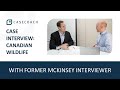 CASE INTERVIEW WITH FORMER MCKINSEY INTERVIEWER: CANADIAN WILDLIFE FEDERATION