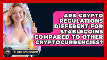 Are Crypto Regulations Different for Stablecoins Compared to Other Cryptocurrencies?