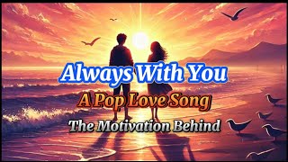 Always With You - A Pop Love Song (Lyrics) Loyalty Devotion Unwavering Enduring Love Support Bond