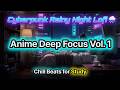Cyberpunk Rainy Night Lofi 🌧️ Anime Deep Focus Vol. 1 • Chill Beats for #study &amp; #coding