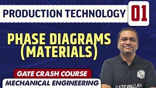 Production Technology 01 | Phase diagrams (Materials) | Mechanical Engineering | GATE Crash Course