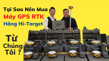 Tại Sao Nên Mua Máy GPS RTK Hãng Hi-Target Từ Chúng Tôi ?