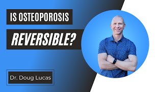 Is Osteoporosis Reversible?