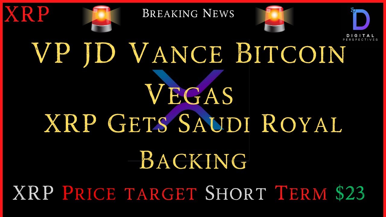 XRP- VP JD Vance Bitcoin Vegas - UAE Major Deal With Saudi Royal Backing -  XRP $23 Sort term Target?