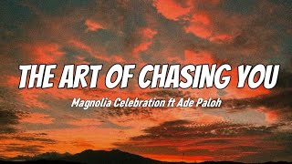 The Art of Chasing You - Magnolia Celebration (feat. Ade Paloh) | Lyrics Full