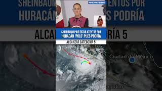 Principalmente Jalisco, Colima y Michoacán deben estar atentos al Huracán 'Polo', advierte Sheinbaum