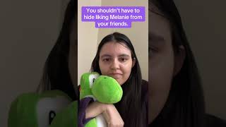 You shouldnt have to hide liking Melanie from your friends | Melanie Martinez