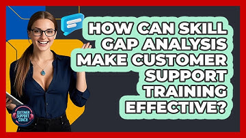 How Can Skill Gap Analysis Make Customer Support Training Effective? - Customer Support Coach