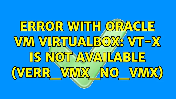 Error with Oracle VM VirtualBox: VT-x is not available (VERR_VMX_NO_VMX)