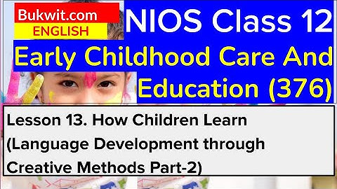 NIOS Class 12 ECCE (376): Lesson 13. Language Development through Creative Methods Part-2