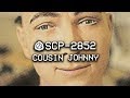 SCP-2852 - Cousin Johnny : Object Class - Keter : Mind Affecting SCP