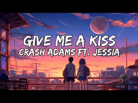 Crash Adams   Give Me A Kiss Lyrics ft Jessia