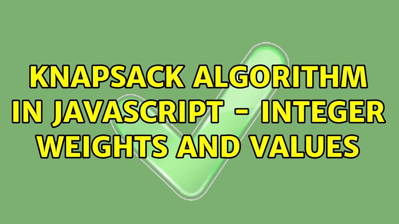 Knapsack algorithm in JavaScript - Integer weights and values (2 ...