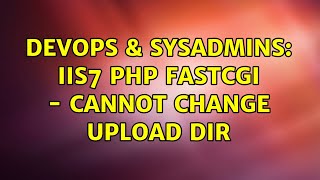 DevOps & SysAdmins: IIS7 php fastcgi - cannot change upload dir