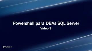 Powershell para DBAs SQL Server - Vídeo 03