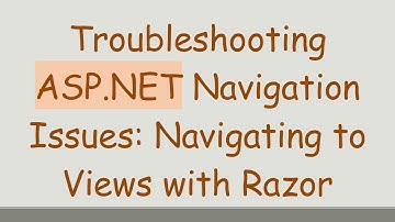 Troubleshooting ASP.NET Navigation Issues: Navigating to Views with Razor