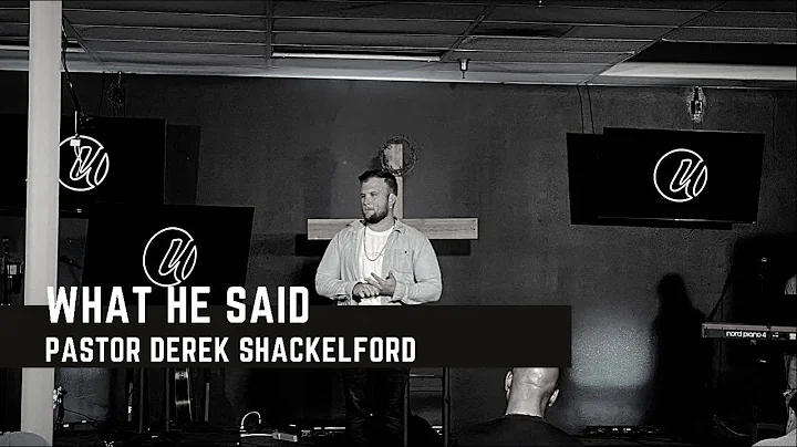 What He Said // Pastor Derek Shackelford