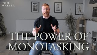 The Power of Monotasking