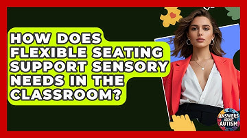 How Does Flexible Seating Support Sensory Needs In The Classroom? - Answers About Autism