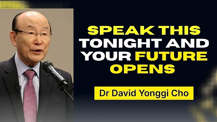 SPEAK THIS Tonight and Your Future OPENS - Dr David Yonggi Cho