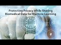 Protecting Privacy While Sharing Biomedical Data for Machine Learning